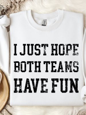 Funny Sports Sweatshirt Hoodie I Just Hope Both Teams Have Fun Sarcastic Sports Hoodie Football Oversize Sweater Gameday Hoodie Unique revetee 8