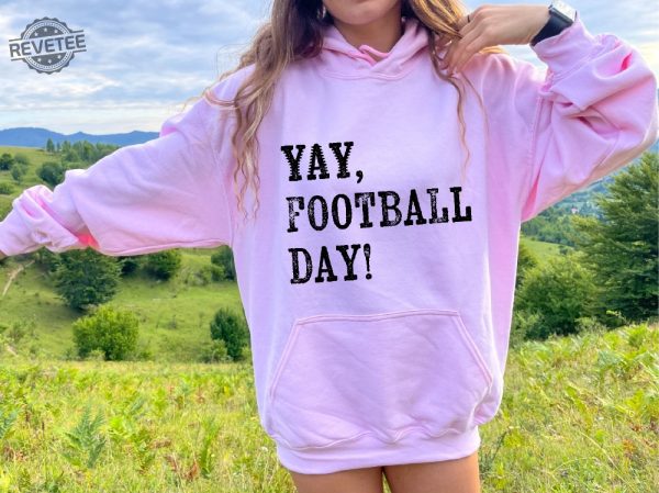 Football Season Sweatshirt Yay Football Day Shirt Funny Football Shirt Trendy Game Day Hoodie Sarcastic Football Shirt Unique revetee 3