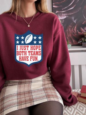 I Just Hope Both Teams Have Fun Sweatshirt Super Bowl Shirt Halftime Sweat Football Shirt Go Team Sports Yay Shirt Game Day Sweater Unique revetee 4