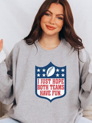 I Just Hope Both Teams Have Fun Sweatshirt Super Bowl Shirt Halftime Sweat Football Shirt Go Team Sports Yay Shirt Game Day Sweater Unique revetee 5