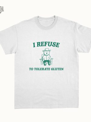 I Refuse To Tolerate Gluten Unisex T Shirt Unique revetee 2 2