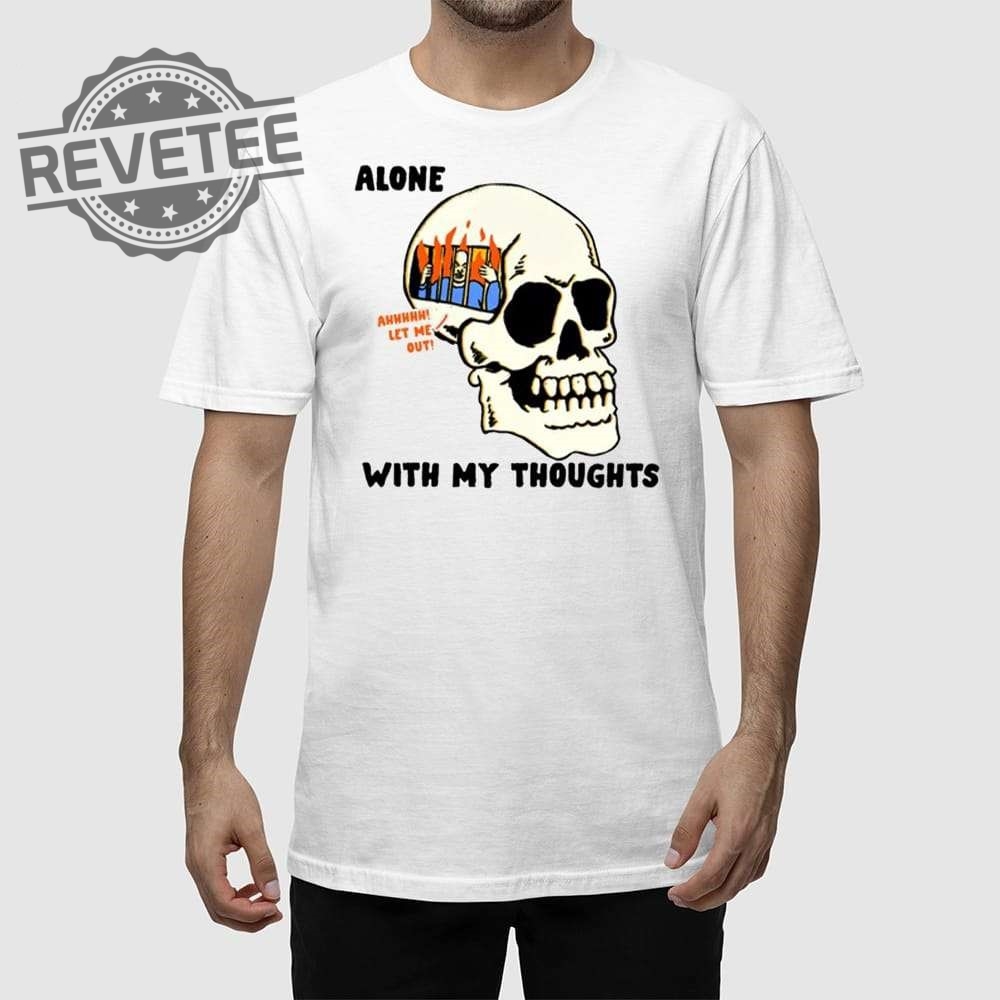 Alone With My Thoughts Shirt Alone With My Thoughts Hoodie Sweatshirt Long Sleeve Shirt Unique