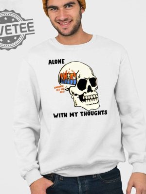 Alone With My Thoughts Shirt Alone With My Thoughts Hoodie Sweatshirt Long Sleeve Shirt Unique revetee 3