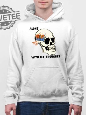 Alone With My Thoughts Shirt Alone With My Thoughts Hoodie Sweatshirt Long Sleeve Shirt Unique revetee 4