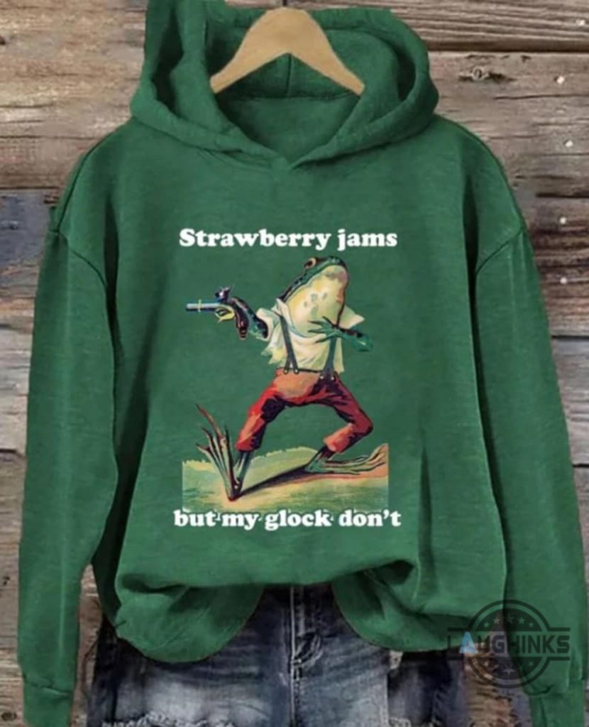 Strawberry Jams But My Glock Dont Tshirt Sweatshirt Hoodie Mens Womens ...