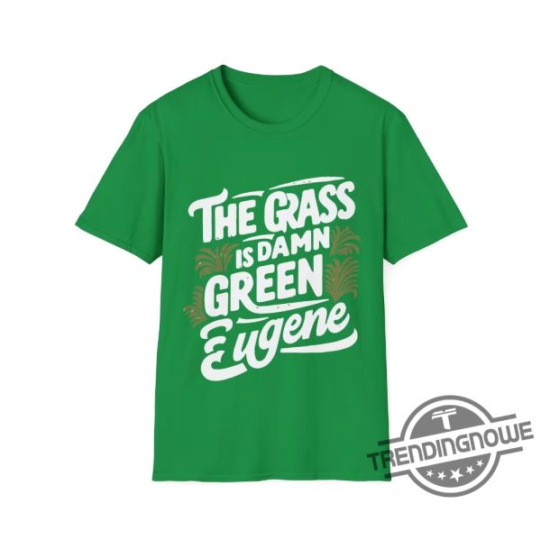 The Grass Is Damn Green In Eugene T Shirt trendingnowe 1