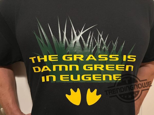 The Grass Is Damn Green In Eugene T Shirt V6 trendingnowe 1