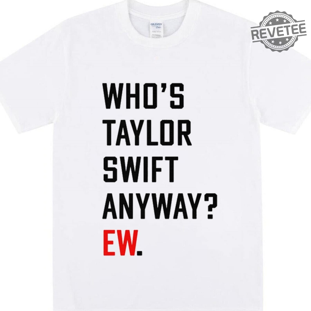 Whos Taylor Anyway Ew Shirt A Lot Going At The Moment Were Never Getting Back Together Shirt Taylor Eras Tour Merch Swiftie Tour Tee Unique