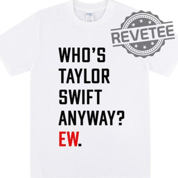 Whos Taylor Anyway Ew Shirt A Lot Going At The Moment Were Never Getting Back Together Shirt Taylor Eras Tour Merch Swiftie Tour Tee Unique revetee 2