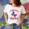 I Stand With Texas Shirt Texas Patriot Shirt Lone Star State Tee Texas Strong Shirt Texas Pride Texas Tough Dont Mess With Texas Shirt trendingnowe 1