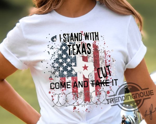 I Stand With Texas Shirt Come And Cut It Sweatshirt Defend The Border Shirt Dont Mess With Texas Strong Shirt Election Tshirt trendingnowe 1