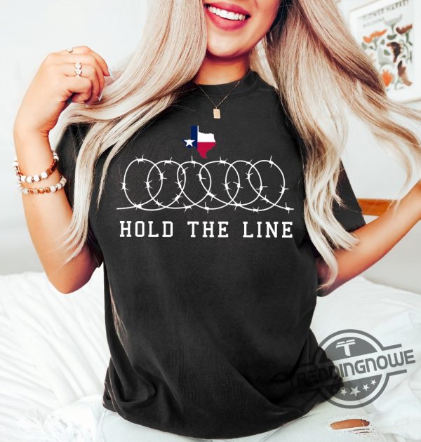 Hold The Line Shirt Sweatshirt Political Shirt Come And Take It Shirt Barder Wire T Shirt I Stand With Texas Shirt Texan Support Shirt trendingnowe 1