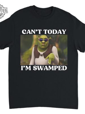 Cant Today Im Swamped T Shirt Shrek Sweatshirt Hoodie Sweatshirt For Men And Women Unique revetee 2