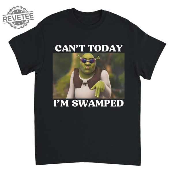 Cant Today Im Swamped T Shirt Shrek Sweatshirt Hoodie Sweatshirt For Men And Women Unique revetee 2
