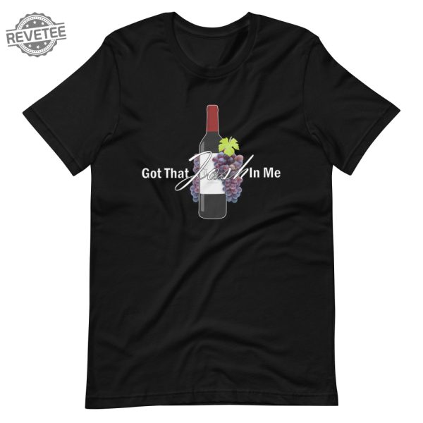 Classy Wine In Me Got That Josh In Me Unisex T Shirt Unique revetee 1