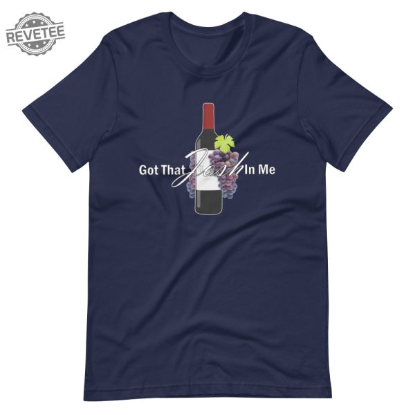 Classy Wine In Me Got That Josh In Me Unisex T Shirt Unique revetee 2