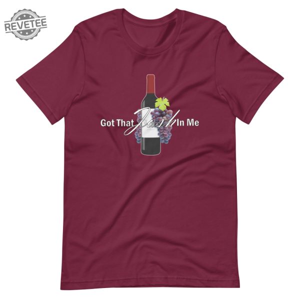 Classy Wine In Me Got That Josh In Me Unisex T Shirt Unique revetee 3