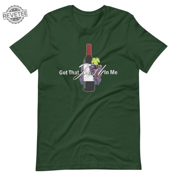 Classy Wine In Me Got That Josh In Me Unisex T Shirt Unique revetee 4