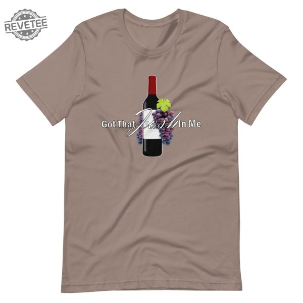 Classy Wine In Me Got That Josh In Me Unisex T Shirt Unique revetee 5