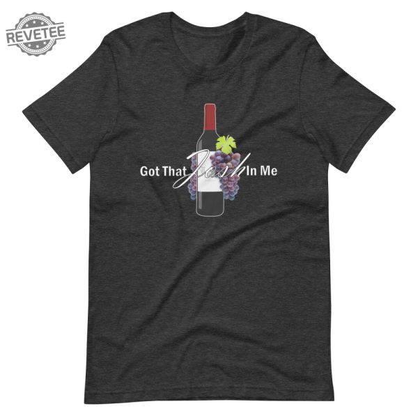 Classy Wine In Me Got That Josh In Me Unisex T Shirt Unique revetee 6