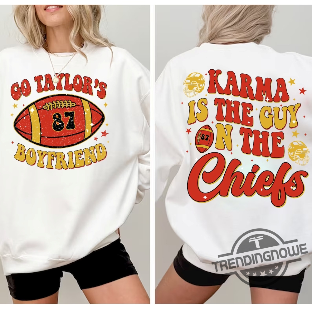 Karma Is The Guy On The Chiefs Shirt Go Taylors Boyfriend Sweatshirt Red Football Jersey Tee Kelce Swift Shirt Sweatshirt