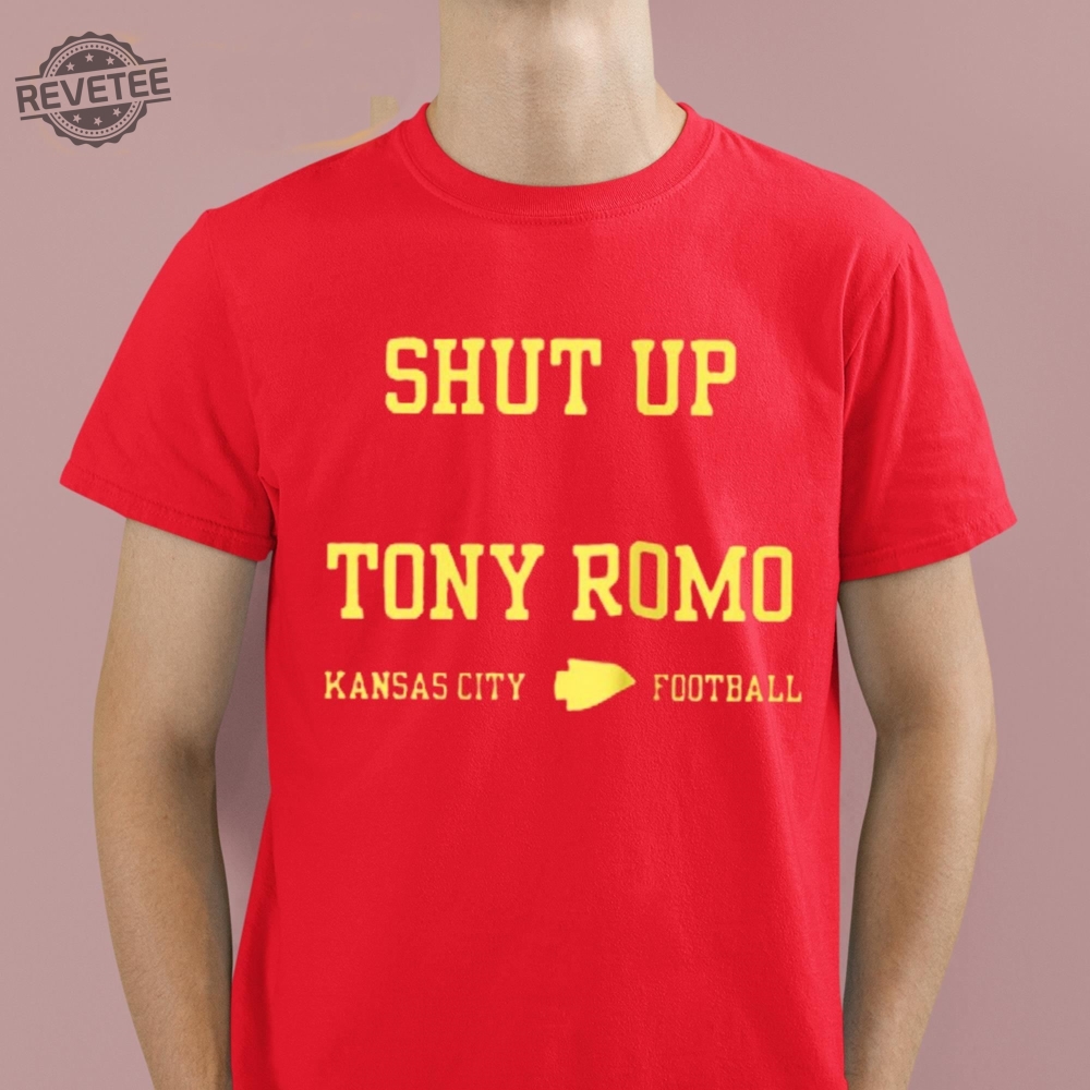 Shut Up Tony Romo Kansas City Football Shirt Shut Up Tony Romo Shirt Shut Up Tony Romo Hoodie Sweatshirt Unique