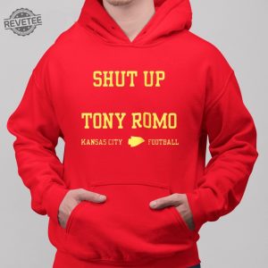 Shut Up Tony Romo Kansas City Football Shirt Shut Up Tony Romo Shirt Shut Up Tony Romo Hoodie Sweatshirt Unique revetee 3