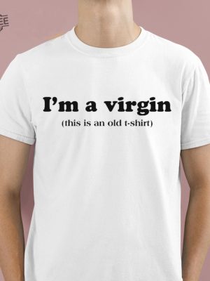 Im A Virgin This Is An Old T Shirt Shirt Unique Hoodie Long Sleeve Sweatshirt revetee 2