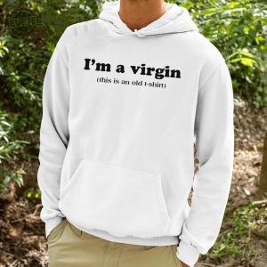 Im A Virgin This Is An Old T Shirt Shirt Unique Hoodie Long Sleeve Sweatshirt revetee 3