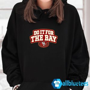 Do It For The Bay Shirt Do It For The Bay 49Ers T Shirt trendingnowe 1