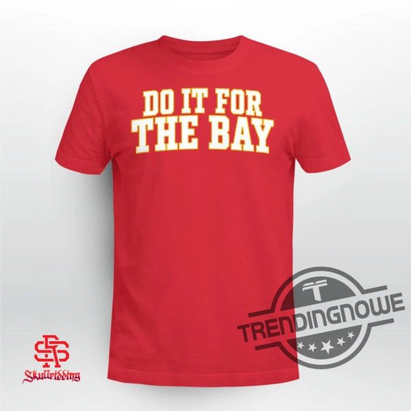 Do It For The Bay Shirt Do It For The Bay 49Ers T Shirt trendingnowe 1 1