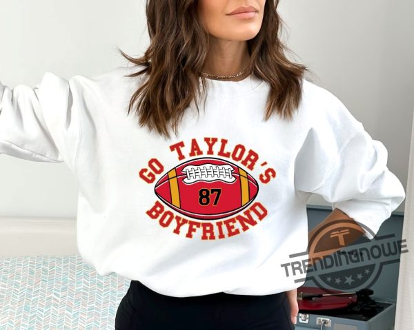 Go Taylors Boyfriend Sweatshirt Football Sweatshirt Game Day Sweater Funny Football Sweatshirt Football Fan Gift Shirt trendingnowe 2