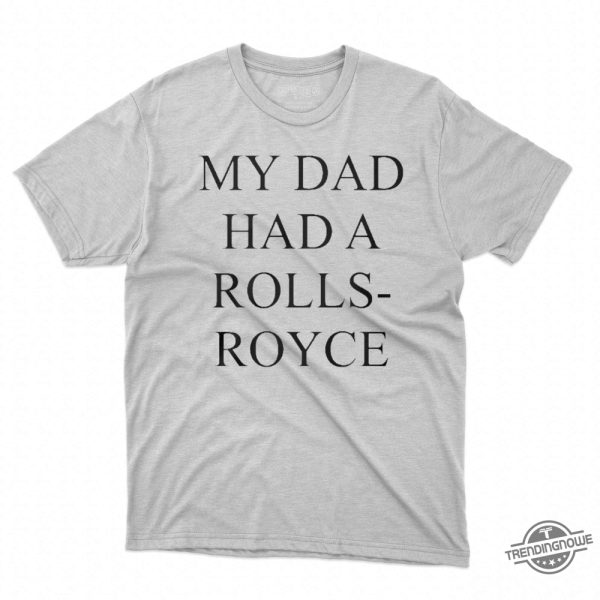 My Dad Had A Rolls Royce T Shirt Victoria Beckham My Dad Had A Rolls Royce Shirt trendingnowe.com 2 1