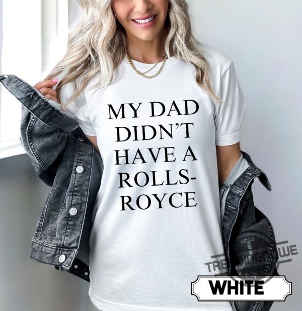 My Dad Didnt Have A Rolls Royce Shirt My Dad Had A Car Sweatshirt Funny Gift For Daughter Birthday Shirts trendingnowe.com 2