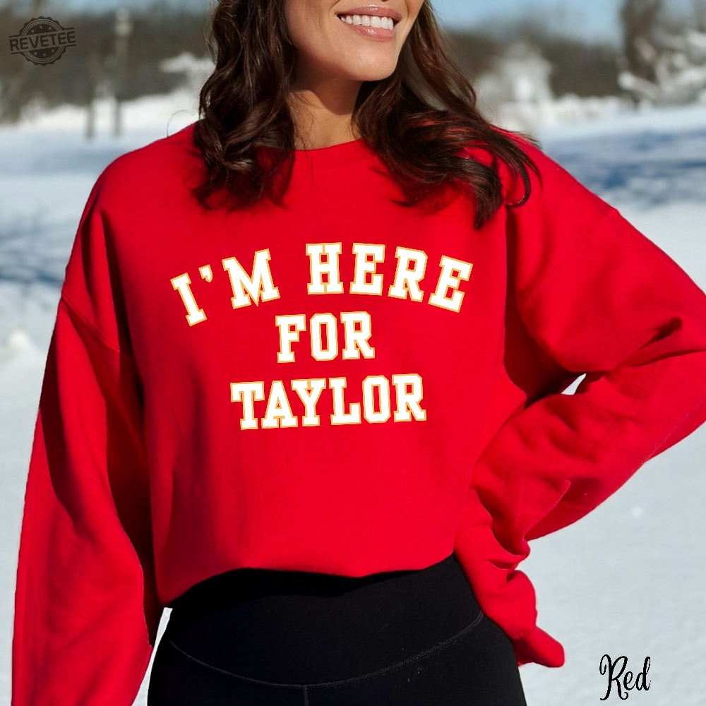 Taylor Football Sweater Kelce Football Sweatshirt Im Here For Taylor Sweatshirt For Women Taylor Swift Super Bowl Party Taylor Swift Super Bowl Shirt Unique