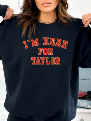 Taylor Football Sweater Kelce Football Sweatshirt Im Here For Taylor Sweatshirt For Women Taylor Swift Super Bowl Party Taylor Swift Super Bowl Shirt Unique revetee 4