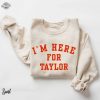 Taylor Football Sweater Kelce Football Sweatshirt Im Here For Taylor Sweatshirt For Women Taylor Swift Super Bowl Party Taylor Swift Super Bowl Shirt Unique revetee 6