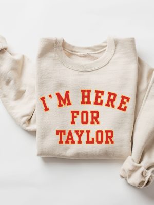 Taylor Football Sweater Kelce Football Sweatshirt Im Here For Taylor Sweatshirt For Women Taylor Swift Super Bowl Party Taylor Swift Super Bowl Shirt Unique revetee 6