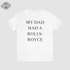 Vb My Dad Had A Rolls Royce White T Shirt Tee Shirt My Dad Had A Rolls Royce T Shirt Victoria Beckham Rolls Royce revetee 3
