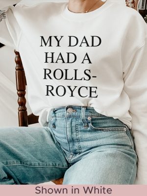 My Dad Had A Rolls Royce Shirt Victoria Beckham Rolls Royce Victoria Beckham Tee My Dad Had A Rolls Royce Sweatshirt My Dad Had A Rolls Royce T Shirt revetee 3