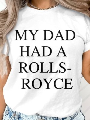 My Dad Had A Rolls Royce Shirt Victoria Beckham Rolls Royce Victoria Beckham Tee My Dad Had A Rolls Royce Sweatshirt My Dad Had A Rolls Royce T Shirt revetee 5