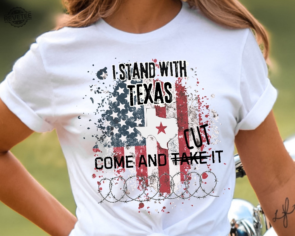 I Stand With Texas Shirt Come And Cut It Tee Men Women Defend The Border Texas Civil War Texas State Flag Come And Take It Unique