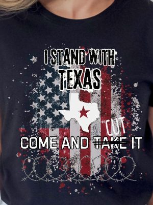 I Stand With Texas Shirt Come And Cut It Tee Men Women Defend The Border Texas Civil War Texas State Flag Come And Take It Unique revetee 2