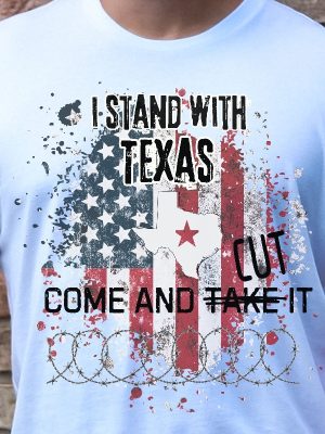 I Stand With Texas Shirt Come And Cut It Tee Men Women Defend The Border Texas Civil War Texas State Flag Come And Take It Unique revetee 3