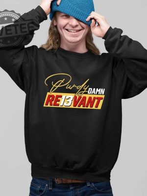 Brock Purdy Damn Re13vant Shirt Unique Hoodie Long Sleeve Shirt revetee 3