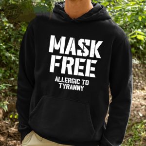 Mask Free Allergic To Tyranny Shirt Unique Hoodie Long Sleeve Shirt revetee 2