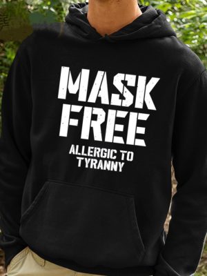 Mask Free Allergic To Tyranny Shirt Unique Hoodie Long Sleeve Shirt revetee 2