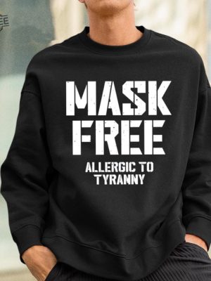 Mask Free Allergic To Tyranny Shirt Unique Hoodie Long Sleeve Shirt revetee 3