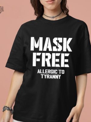 Mask Free Allergic To Tyranny Shirt Unique Hoodie Long Sleeve Shirt revetee 4