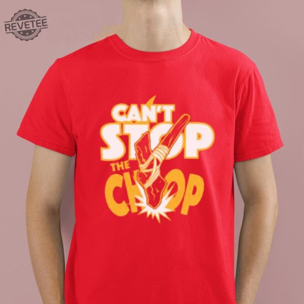Cant Stop The Chop Shirt Unique revetee 1